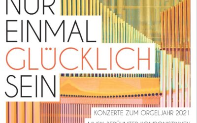 »Nur einmal glücklich sein…« Konzert zum Orgeljahr