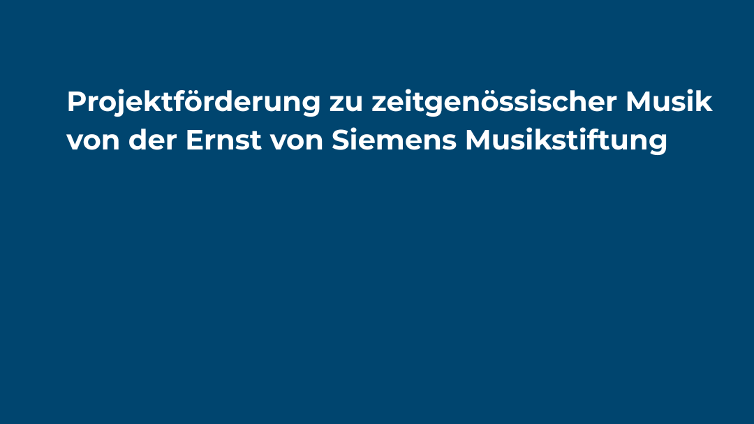 Ausschreibung der Ernst von Siemens Musikstiftung-Förderprogramme  